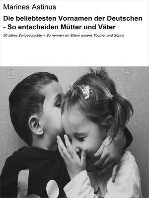 cover image of Die beliebtesten Vornamen der Deutschen--So entscheiden Mütter und Väter